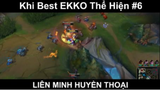 Khi Best EKKO Thể Hiện Phần 6