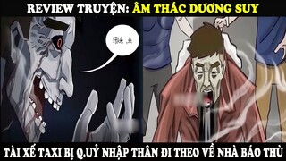 Review Truyện Âm Thác Dương Suy | Tài Xế Taxi Bị Q.uỷ Nhập Thân Đi Theo Về Nhà Báo Thù