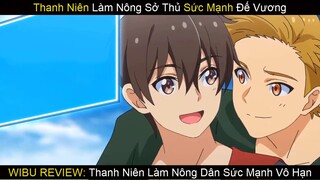 Chàng Nông Dân Nhưng Mạnh Vô Cực phần 1