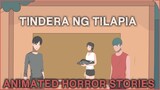 MAGANDANG TINDERA NG TILAPIA | ASWANG ANIMATED HORROR STORIES | TRUE STORIES