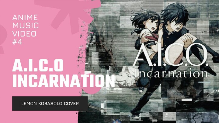 A. I. C. O Incarnation AMV | Lemon : Kobasolo Cover /hah,