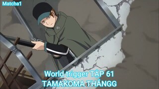 World trigger TẬP 61-TAMAKOMA THẮNGG