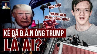 ĐIỀU CHƯA BIẾT VỀ KẺ ĐÃ BẮN ÔNG TRUMP!!!