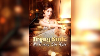 Trọng Sinh: Nữ Cường Lên Ngôi - Rebirth The Rise of a Strong Woman - Phụ đề tiếng Việt