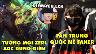 TIN NÓNG 686: Riot hé lộ tướng mới Zeri -Fan LPL ngả mũ kính phục tấm lòng của Faker, Điểm yếu LCK