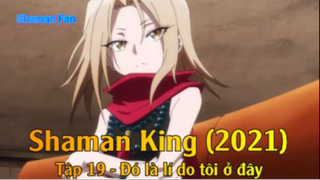 Shaman King (2021) Tập 19 - Đó là lí do tôi ở đây