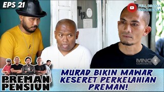 MURAD BIKIN MAWAR KESERET PERKELAHIAN PREMAN! - PREMAN PENSIUN