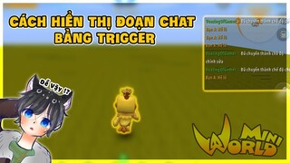 MINI WORLD || CÁCH HIỂN THỊ ĐOẠN CHAT BẰNG TRIGGER CỰC ĐƠN GIẢN !!