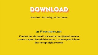 Stan Grof – Psychology of the Future – Free Download Courses