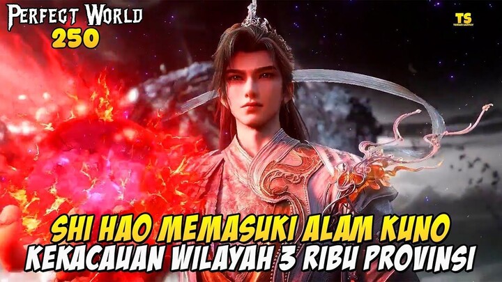 PERFET WORLD EPS 250 - SHI HAO MEMASUKI ALAM KUNO