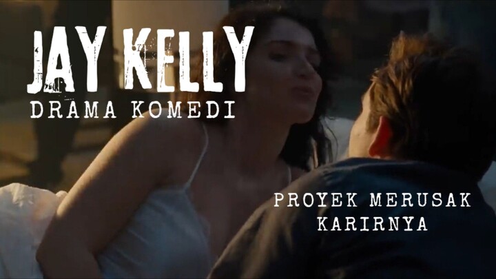 Film Jay Kelly. Proyek Merusak Karirnya. Drama Komedi.