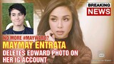 CHIKA BALITA: MAYMAY ENTRANTA DELETES EDWARD'S PHOTO ON HER IG ACCOUNT.