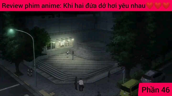 review Anime khi hai đứa dở hơi yêu nhau #46