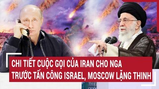 Điểm nóng thế giới: Chi tiết cuộc gọi của Iran cho Nga trước tấn công Israel, Moscow im lặng