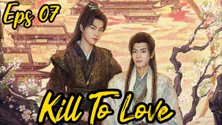 Kill To Love🇨🇳 BL Eps 07 (Sub Indo)