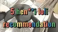 5 hen**i loli recommendation