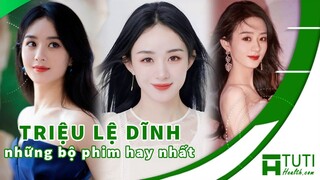 TOP 12+ NHỮNG BỘ PHIM CỦA TRIỆU LỆ DĨNH ĐÓNG HAY NHẤT TỪ TRƯỚC ĐẾN NAY | TRIỆU LỆ DĨNH PHIM HAY NHẤT