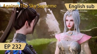 [Eng Sub] Against The Sky Supreme episode 232 highlights