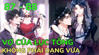 Tập 87-88 💥 VỢ CỦA LỤC TỔNG KHÔNG PHẢI DẠNG VỪA | Review Phim Truyện Tranh Hay