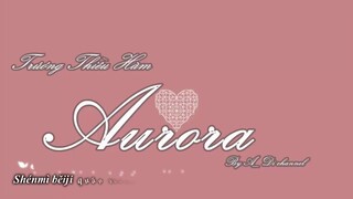 [VIETSUB+ PINYIN] AURORA TRƯƠNG THIỀU HÀM