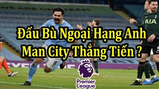 Lịch Đấu Bù Ngoại Hạng Anh - Man City Gia Tăng Khoảng Cách Với MU ?