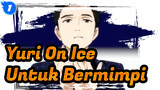 [Yuri!!! On Ice] Untuk Bermimpi_1