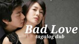 BAD LOVE EP 1 Tagalog dub