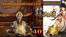 Eps 40 Primordial Spiritual Lord [Spiritual Lord of Chaos] 超燃开播 Sub Indo