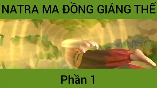 Natra ma đồng giáng thế phần 1