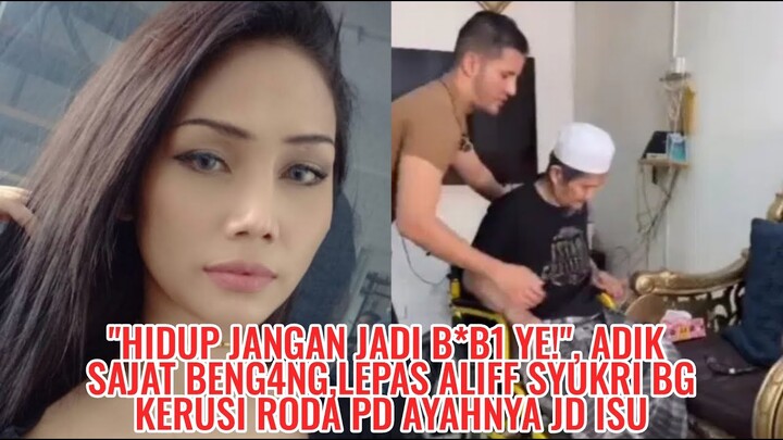 "Hidup Jangan Jadi B*B1 Ye!", ADIK SAJAT BENG4NG,Lepas ALIFF SYUKRI Bg KERUSI RODA Pd AYAHNYA Jd ISU