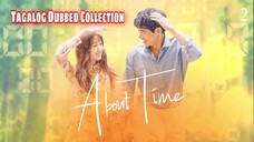 ABOUT TIME Episode 2 Tagalog Dubbed