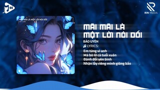 Mãi Mãi Là Một Lời Nói Dối (RIN Music Remix) - Bảo Uyên | Là Em Sai Khi Ngu Ngốc Tin Vào Remix