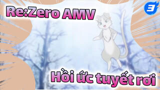 Re:Zero AMV
Hồi ức tuyết rơi_3