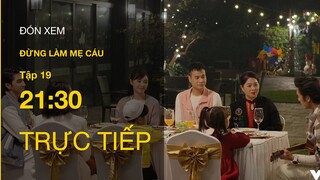 Trực tiếp VTV3 | Đừng làm mẹ cáu tập 19 : Khôi thẫn thờ khi nghe Vy tỏ tình và cái kết!