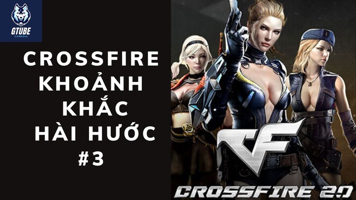 CROSSFIRE- KHOẢNH KHẮC HÀI HƯỚC- GTUBE CAMEDIA #3