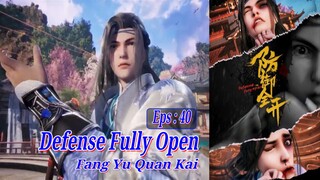 Eps 40 | Defense Fully Open [Fang Yu Quan Kai] Sub Indo