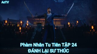 Phàm Nhân Tu Tiên TẬP 24-ĐÁNH LẠI SƯ THÚC