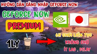 Hướng Dẫn Đăng nhập Geforce now sever Japan Premium | Chơi Genshin trên Geforce now Nhật premium