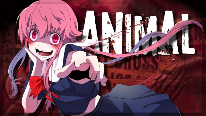 【AMV】Animal - Yuno Gasai | Mirai Nikki