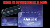 Things to do while roblox is down....