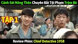 Review Phim: Chánh Thanh Tra 1958 Tập 1 | Cảnh sát nông thôn chuyên gia bắt tội p.hạm trộm bò