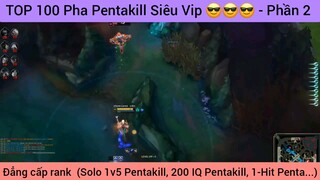 TOP 100 Pha Pentakill Siêu Vip 😎😎😎 - Phần 2