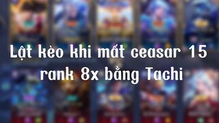 Tachi Lật Kèo Rank 8x Khi Mất Ceasar 15