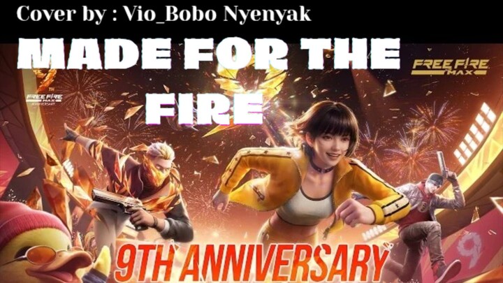 MADE FOR THE FIRE | OST. 9TH ANNIVERSARY FREE FIRE ( COVER BY : VIO_BOBO NYENYAK )