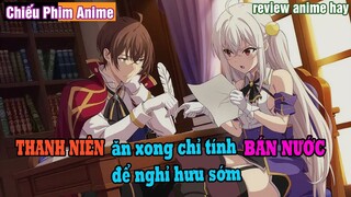 REVIEW PHIM || THANH NIÊN ăn xong chỉ tính BÁN NƯỚC để nghỉ hưu sớm