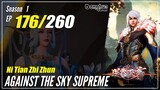 【Ni Tian Zhizhun】 S1 EP 176 - Against The Sky Supreme | Donghua Sub Indo - 1080P