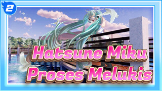 Hatsune Miku|【Proses Melukis】Bantuan 3D Miku！_2