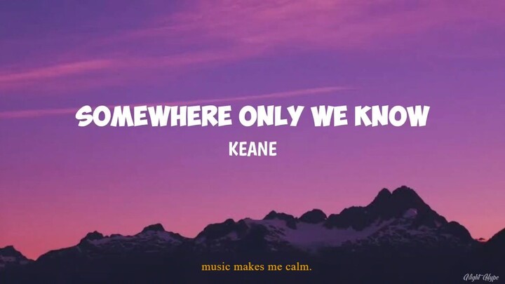 Somewhere Only We Know  (Keane)