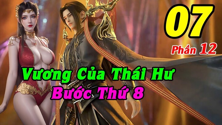 Đấu Phá Thương Khung Phần 12 Tập 7 Thuyết Minh | Vương Của Thái Hư, Bước Thứ 8