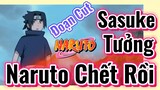 [Naruto] Đoạn Cut | Sasuke Tưởng Naruto Chết Rồi